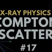 Compton Scatter X Ray Interaction With Matter X Ray Physics Radiology Physics Course 24