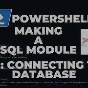 PowerShell SQL Making A SQL Module Part 1 Connecting To Database