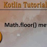 229 Kotlin Tutorial Math Floor