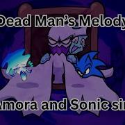 Dead Man S Melody But Amora And Sonic Sings It FLP