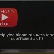 Multiplying Binomials With Leading Coefficients Of 1 Original
