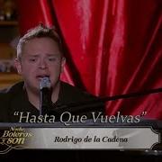 Hasta Que Vuelvas Rodrigo De La Cadena Noche Boleros Y Son