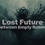 Lost Future Between Empty Rooms Official Audio