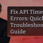 Fix API Timeout Errors Quick Troubleshooting Guide