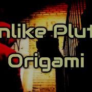 Unlike Pluto Origami Lyrics On Screen
