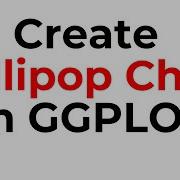 Sweet And Easy Crafting Lollipop Charts With Ggplot2 In R