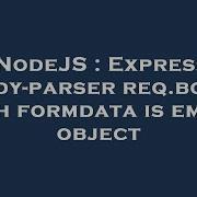 NodeJS Express Body Parser Req Body With Formdata Is Empty Object