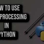 How To Use Multiprocessing In Python