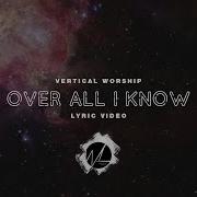Over All I Know Vertical Worship Lyric Video