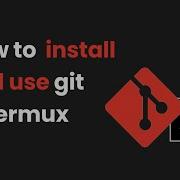 How To Install And Use Git In Termux Step By Step Guide