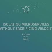 Isolating Microservices Without Sacrificing Velocity GitHub Universe 2017