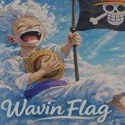 Wavin Flag AMV One Piece