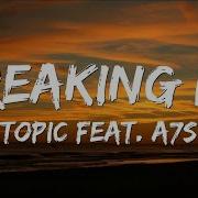 Topic Breaking Me Lyrics Feat A7S