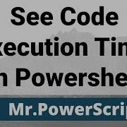See How Long It Takes Code To Execute In Powershell With Measure Command