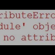 AttributeError Module Object Has No Attribute And ImportError No Module Named Python