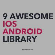 9 Awesome Open Source IOS And Android Library Learn How To Use IOS Android Controls
