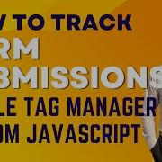 How To Track Form Submissions With Google Tag Manager Using Custom JavaScript