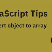 JavaScript Tips Convert An Object Into An Array Of Values Keys Or Key Value Pairs