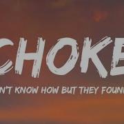 I DON T KNOW HOW BUT THEY FOUND ME Choke Lyrics Video