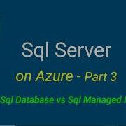 Sql Server On Azure Azure Sql Database Vs Sql Managed Instance Raj Training Part 3