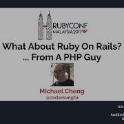 What About Ruby On Rails From A PHP Guy RubyConfMY 2017