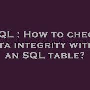 SQL How To Check Data Integrity Within An SQL Table