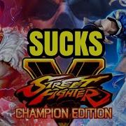 Reasons Why SFV Champion Edition Season 5 Sucks SFV SUCKS SFV Netcode Is Terrible SFV SUCKS