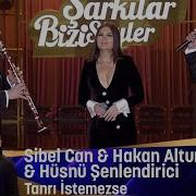 Sibel Can Hakan Altun Hüsnü Şenlendirici Tanrı İstemezse