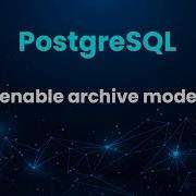 PostgreSQL Enable Archive Mode