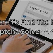 Where To Find The Best Captcha Solver APIs