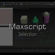 Maxscript Selection And Selecting Objects