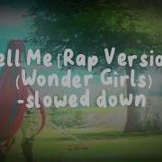 Tell Me Rap Version Wonder Girls Slowed Down