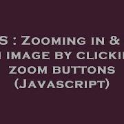 CSS Zooming In Out An Image By Clicking Zoom Buttons Javascript