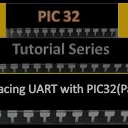PIC32 Tutorial Series Interfacing UART With PIC32 Part2