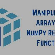 Python NumPy Tutorial For Beginners How To Manipulate Arrays NumPy Reshape Function Part 2
