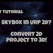 Tutorial Unity Adding Skybox To URP 2D Project Or Converting To 3D Project