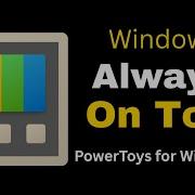 How To Use PowerToys Always On Top In Windows 11 Keep Any Window Visible On Screen
