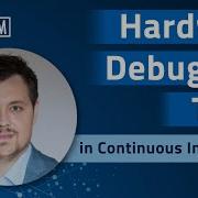 Webinar The Role Of Hardware Debugging Tools In Continuous Integration CI Session I