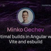 Минко Гечев Оптимальные сборки в Angular с использованием Vite и Esbuild ViteConf 2023