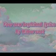 Your New Boyfriend Lyrics By Wilbur Soot