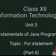 Unit 3 II Java Programming II For Statement II Grade XII II IT 802 II Part 6