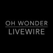 Oh Wonder Livewire With Lyrics