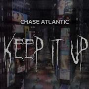 Chase Atlantic Keep It Up Slowed Reverb Lyrics