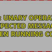 Gt Unary Operator Expected Message When Running Code