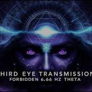 The Third Eye Transmission Forbidden 6 66 Hz Theta For Dimensional Perception