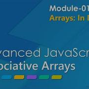 Advanced JavaScript Module 01 Part 04 Associative Arrays In JavaScript