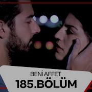 Beni Affet 185 Bölüm