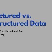 Structured Vs Unstructured Data In ETL Key Differences Processing