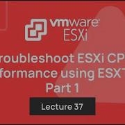 Teaser Of Lecture 37 Monitoring ESXi CPU Performance Using ESXTOP VMware ESXi Troubleshooting