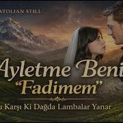 Fadimem Şu Karşıki Dağda Ayletme Beni The Anatolian Still Cover Taşacak Bu Deniz